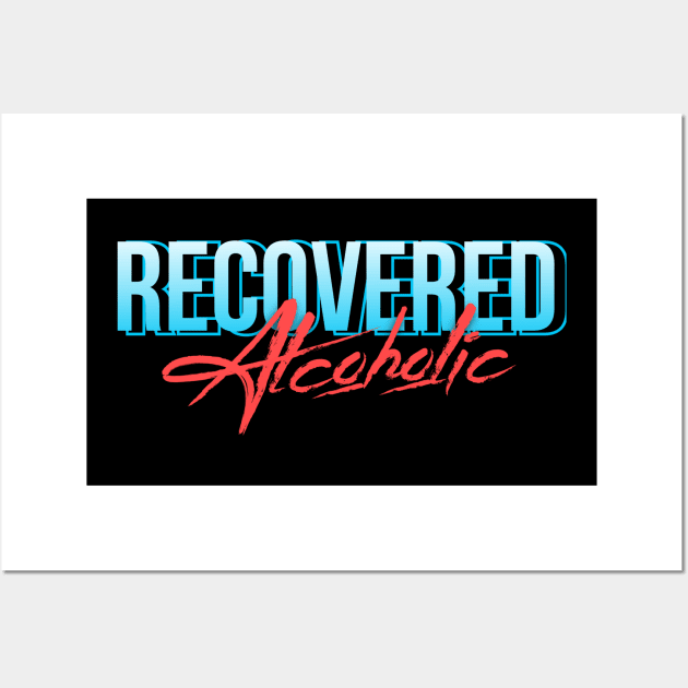 Recovered Alcoholic - Alcoholic Clean And Sober Wall Art by RecoveryTees